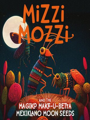 cover image of Mizzi Mozzi and the Magiko Make-U-Betta Mexiklano Moon Seeds